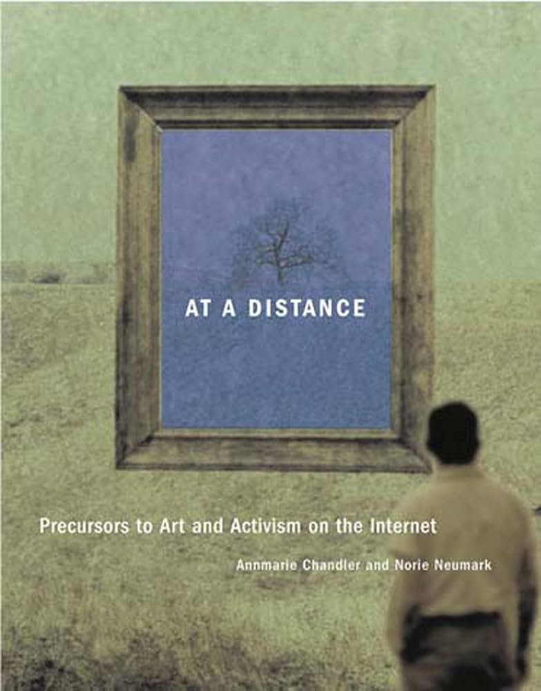 At a Distance. Precursors to Art and Activism on the Internet